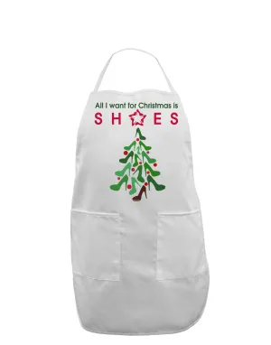 All I want for Christmas is Shoes Adult Apron